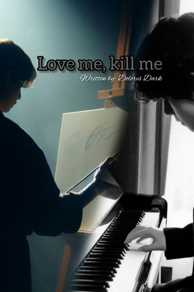 Love me, kill me