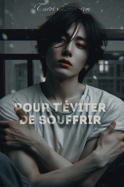 Pour t’éviter de souffrir