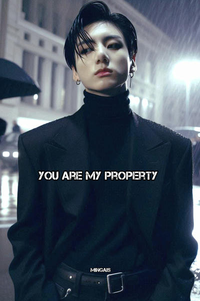 You are my property! (Ты - моя собственность!)