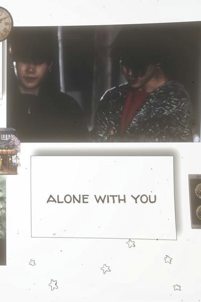 alone with you