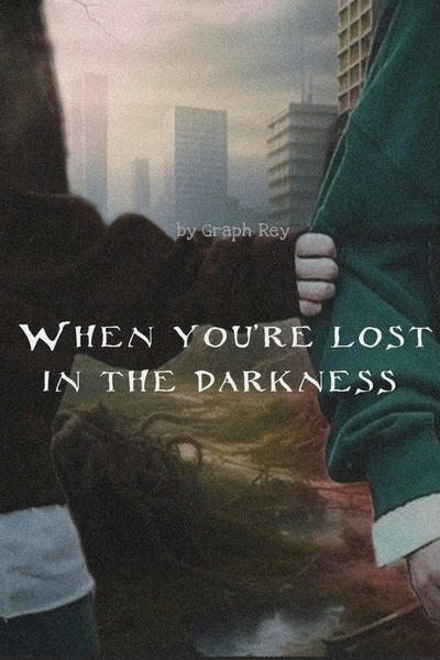 When you&#039;re lost in the darkness